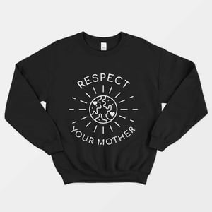 Respect Your Mother Sweatshirt (Unisex)