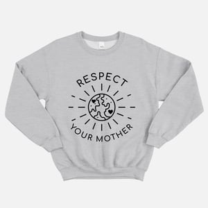 Respect Your Mother Sweatshirt (Unisex)