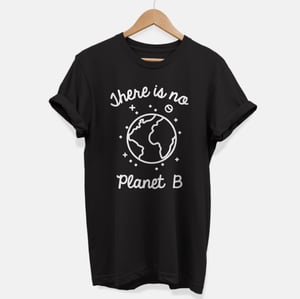 There Is No Planet B T-Shirt (Unisex)