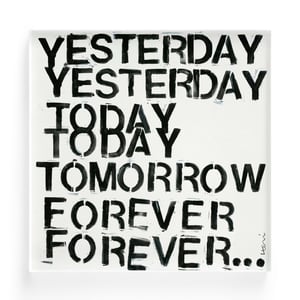 Yesterday, Today, Tomorrow, Forever Art Print