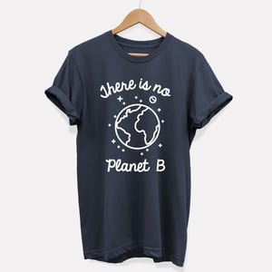 There Is No Planet B T-Shirt (Unisex)