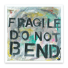 Fragile Do Not Bend Art Print