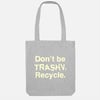 Don't Be Trashy. Recycle. Tote Bag