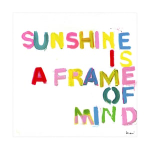 Sunshine is a Frame of Mind Art Print