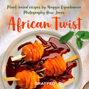 African Twist: Plant Based Recipes by Maggie Ogunbanwo