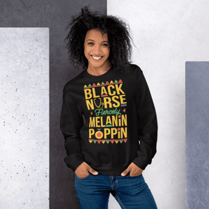 Black Nurse Melanin Poppin Unisex Sweatshirt