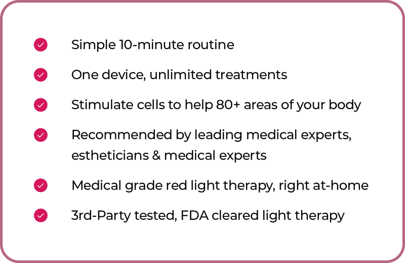 Checklist for a light therapy device: simple 10-minute routine, stimulates cells, recommended by experts, at-home medical grade red light therapy, FDA cleared, third-party tested.