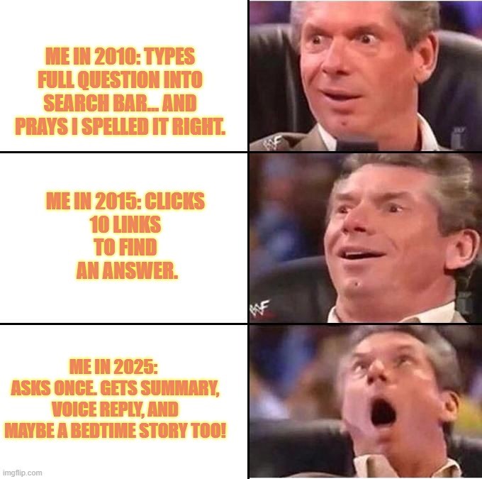 TechDogs-"What Are The Top AEO Trends For 2025?"-"A Image Of A Man With Multiple Reactions And Text - Me In 2010: Types Full Question Into Search Bar… And Prays I Spelled It Right. Me In 2015: Clicks 10 Links To Find An Answer.  Me In 2025: Asks Once. Gets Summary, Voice Reply, And Maybe A Bedtime Story Too!"