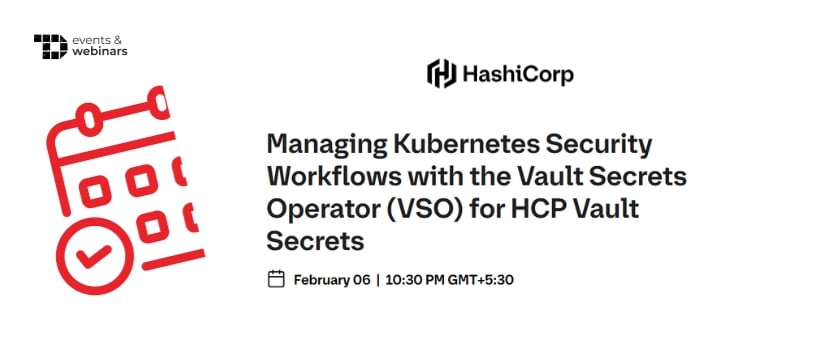 TechDogs-"Managing Kubernetes Security Workflows with the Vault Secrets Operator (VSO) for HCP Vault Secrets"