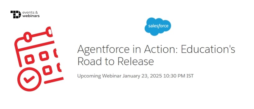 TechDogs-"Agentforce in Action: Education's Road to Release"