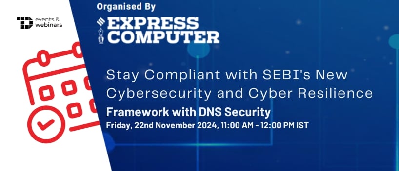 TechDogs-"Stay Compliant with SEBI’s New Cybersecurity and Cyber Resilience Framework with DNS Security"