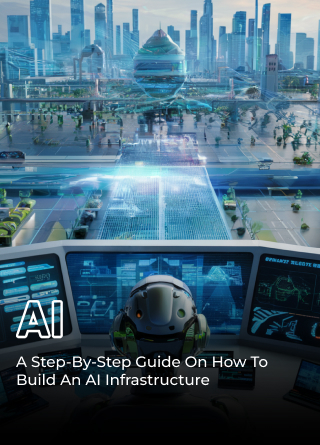 TechDogs-"A Step-By-Step Guide On How To Build An AI Infrastructure"