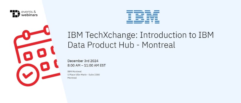 TechDogs-"IBM TechXchange: Introduction a IBM Data Product Hub - Montréal"