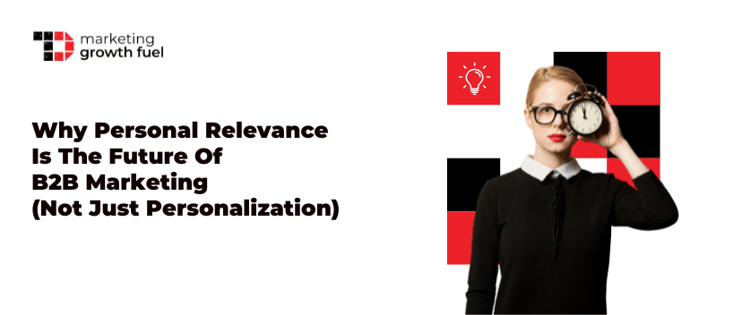 TechDogs-"Why Personal Relevance Is The Future Of B2B Marketing (Not Just Personalization)"
