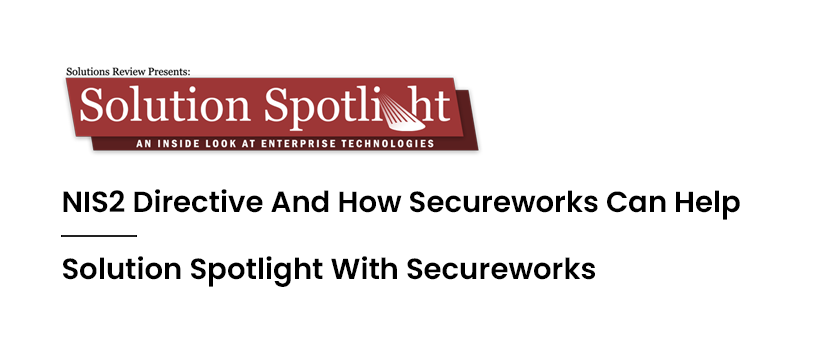 TechDogs - "NIS2 Directive And How Secureworks Can Help | Solution Spotlight With Secureworks"