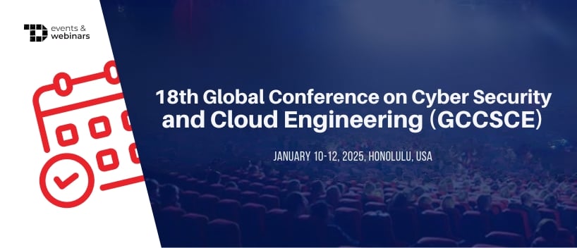 TechDogs-"18th Global Conference on Cyber Security and Cloud Engineering (GCCSCE)"