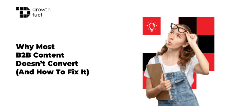 TechDogs-"Why Most B2B Content Doesn’t Convert (And How to Fix It)"