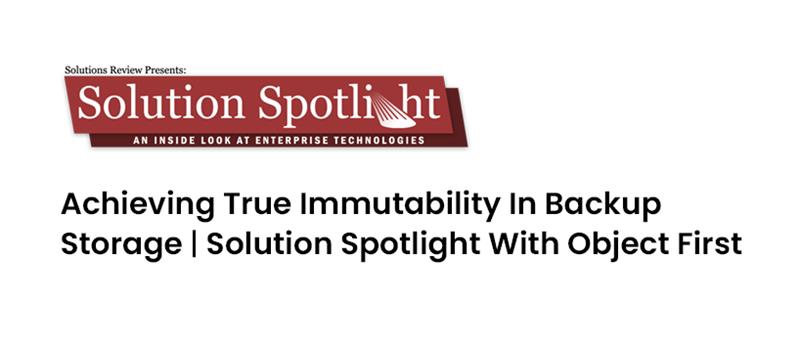 TechDogs-"Achieving True Immutability In Backup Storage | Solution Spotlight With Object First"