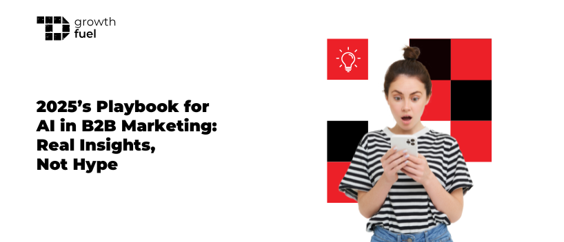 TechDogs-"2025’s Playbook For AI In B2B Marketing: Real Insights, Not Hype"