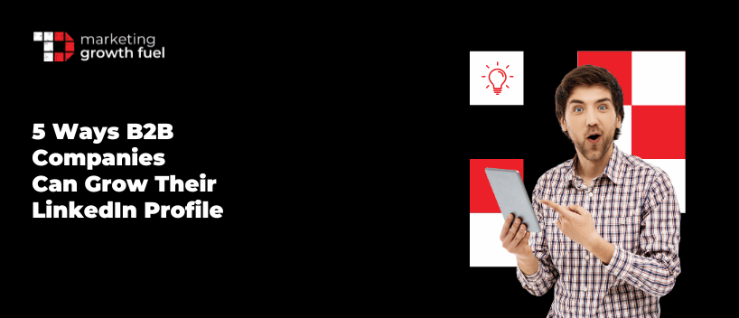 TechDogs-"5 Ways B2B Companies Can Grow Their LinkedIn Profile"