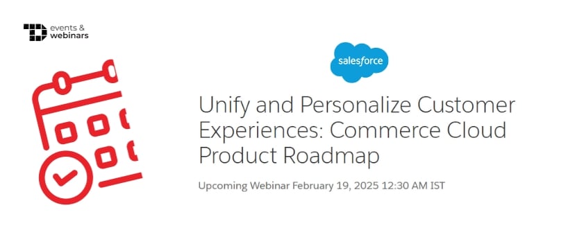 TechDogs-"Unify and Personalize Customer Experiences: Commerce Cloud Product Roadmap"