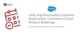 TechDogs-"Unify and Personalize Customer Experiences: Commerce Cloud Product Roadmap"