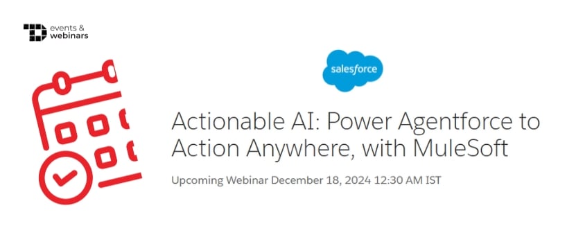 TechDogs-"Actionable AI: Power Agentforce to Action Anywhere, with MuleSoft"