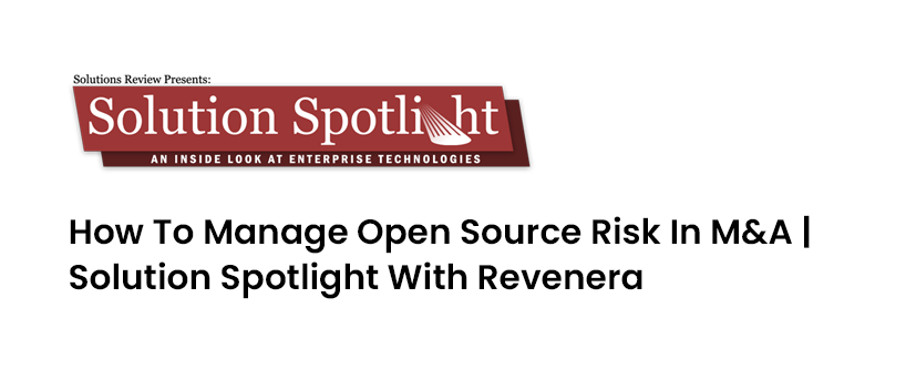 TechDogs-"How To Manage Open Source Risk In M&A | Solution Spotlight With Revenera"