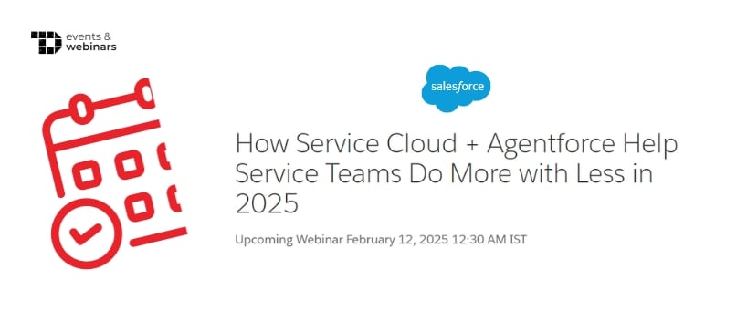 TechDogs-"How Service Cloud + Agentforce Help Service Teams Do More with Less in 2025"