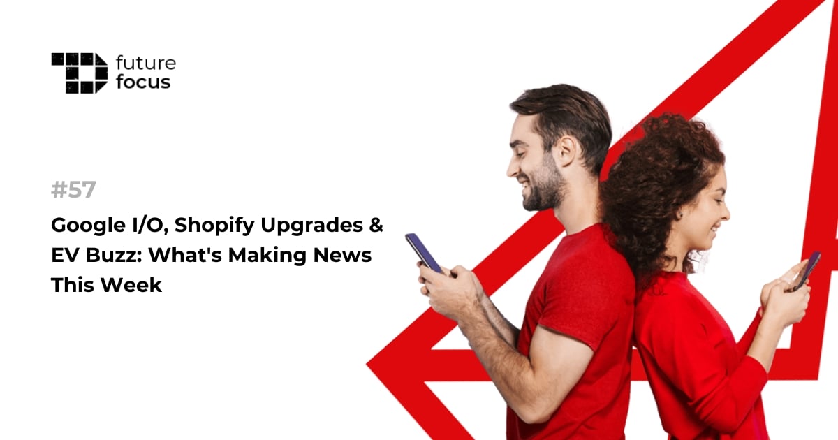 Google I/O, Shopify Upgrades & EV Buzz: What's Making News This Week