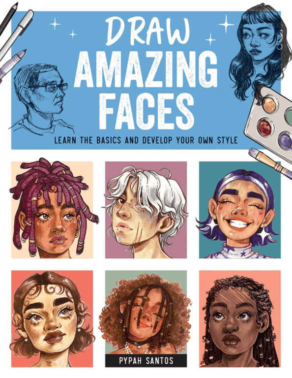 Draw Amazing Faces: Learn the Basics and Develop Your Own Style