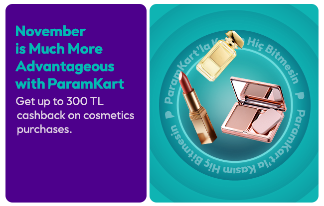 Get 300 TL Cash Back on Cosmetics Purchases with ParamKart