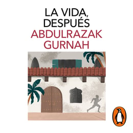 default - La vida, después.      Por Abdulrazak Gurnah