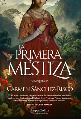 Imagen de la portada (La primera mestiza. Una novela bellísima y rigurosamente documentada sobre una de las mujeres más fascinantes del Siglo de Oro.)