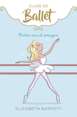 Bailar con el corazón (Clase de Ballet 5) – Catálogo - eBiblio Canarias  (eBiblio)