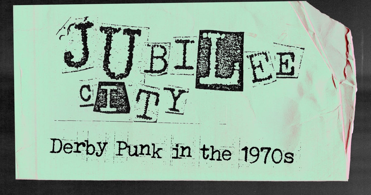 Jubilee City – Derby Punk in the 1970s – QUAD Gallery