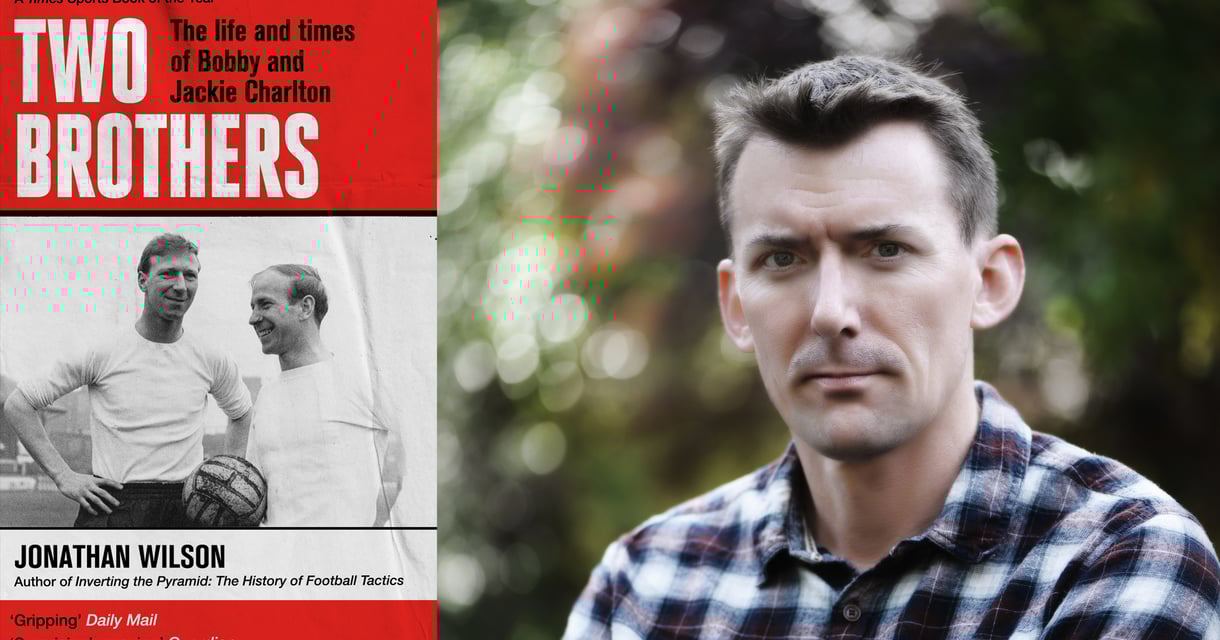 Jonathan Wilson: Two Brothers: The life and times of Bobby and Jackie Charlton