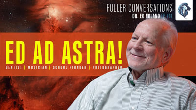Dr. Ed Noland - Fuller Conversations Ep. 10