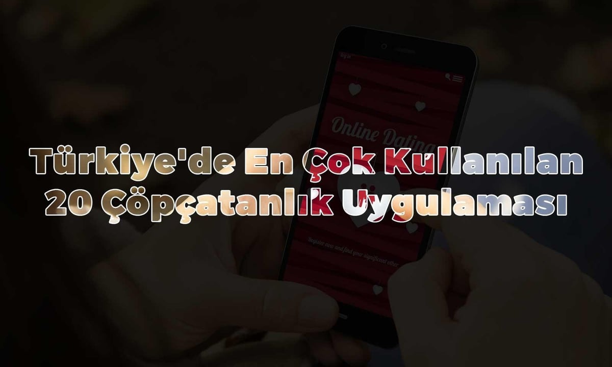 Türkiye'de en çok kullanılan 20 çöpçatanlık uygulaması 65 Türkiye'de En Çok Kullanılan 20 Çöpçatanlık Uygulaması