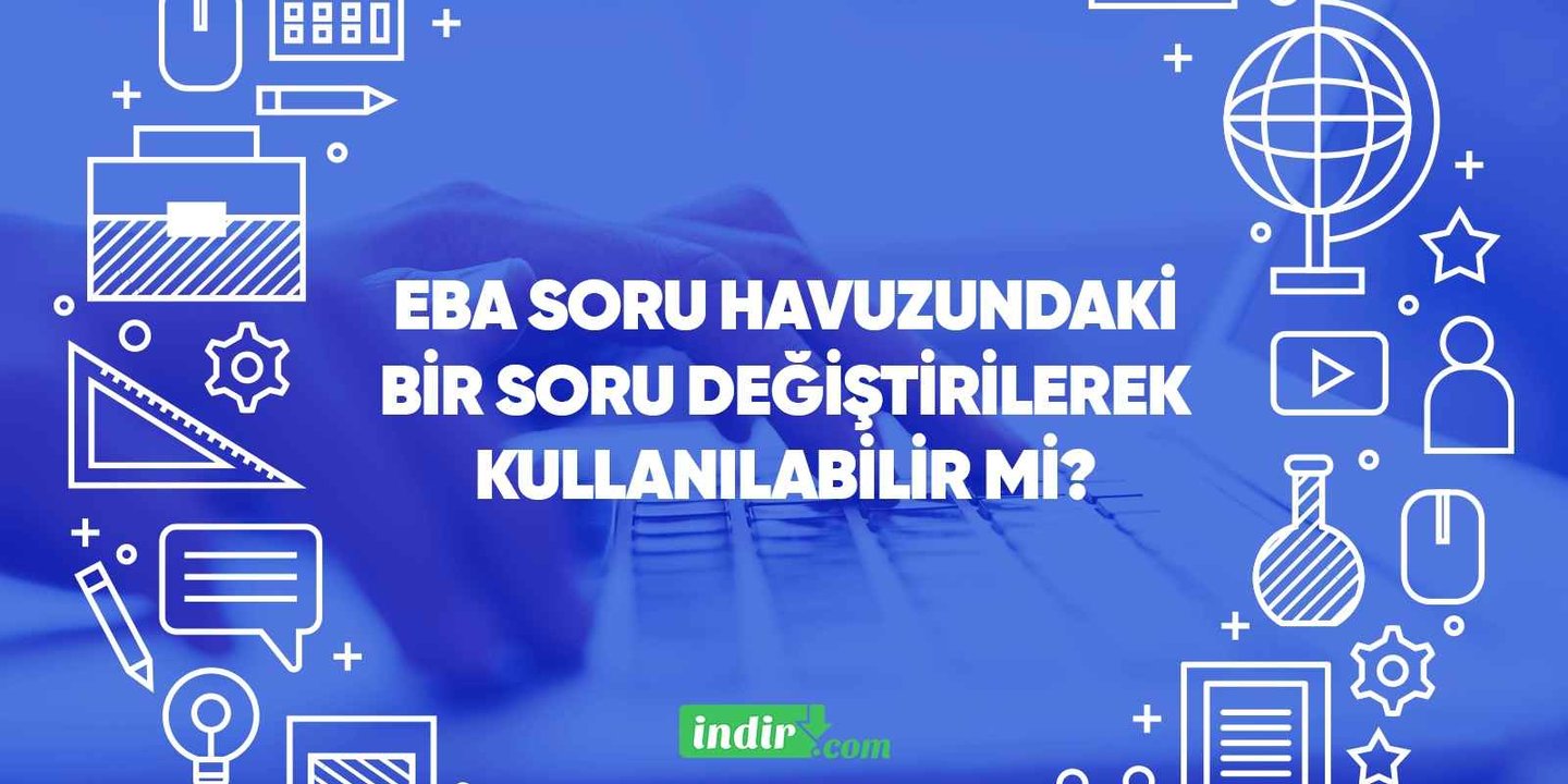 EBA soru havuzundaki bir soru değiştirilerek kullanılabilir mi?