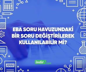 EBA soru havuzundaki bir soru değiştirilerek kullanılabilir mi?