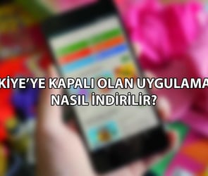 Türkiye'ye kapalı olan uygulamalar nasıl indirilir?