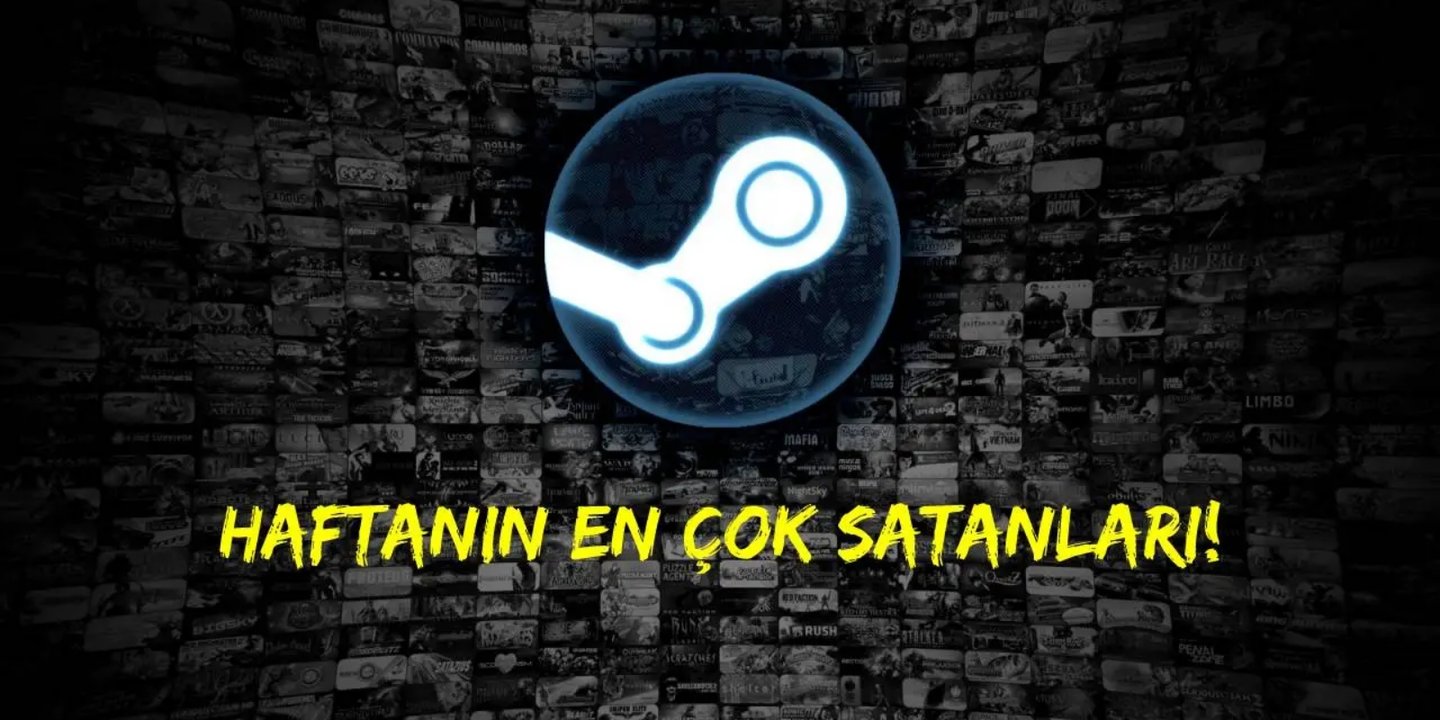 Steam haftanın en çok satanları listesini yayımladı