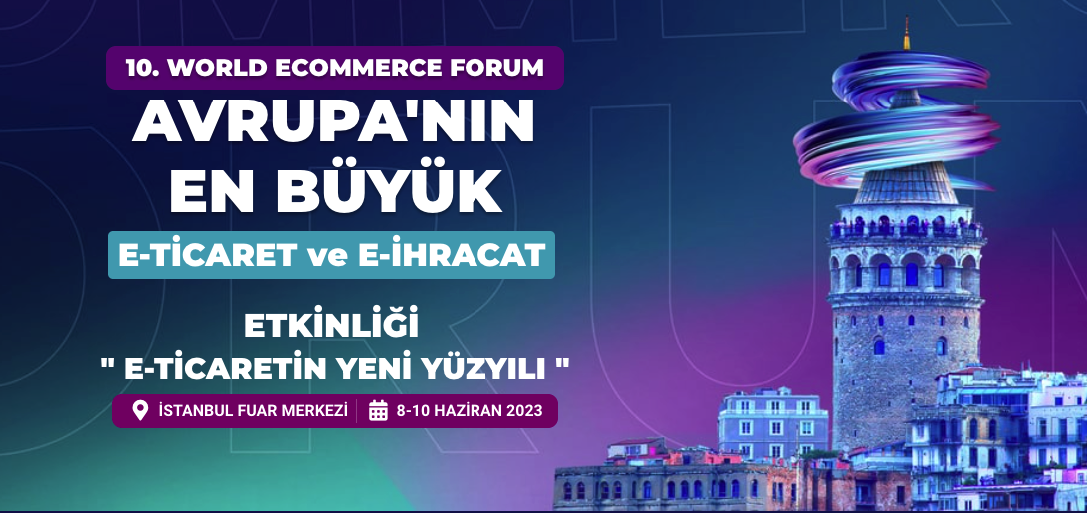 8-9-10 Haziran tarihlerinde gerçekleşen World ECommerce Forum çok hareketli geçti 65 10. WORLD ECOMMERCE FORUM 8-10 Haziran tarihlerinde İstanbul'da gerçekleşecek