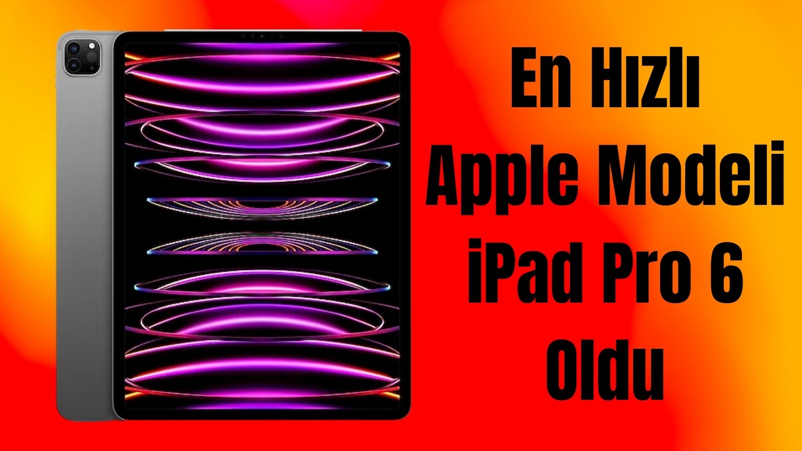 En Hızlı Apple Modeli iPad Pro 6 Oldu