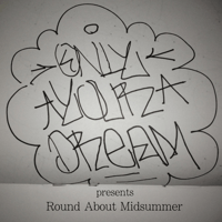 O.Y.D. / ONLY YOUR DREAM presents Round About Midsummer