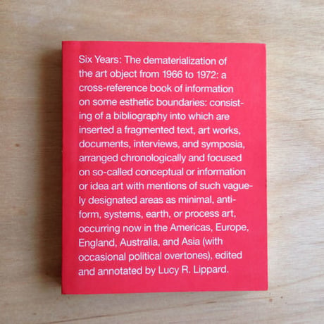 Six Years: The Dematerialization of the Art Object from 1966 to 1972 : A Cross-Reference Book of Information on Some Esthetic Boundaries : Consisting of a biblio