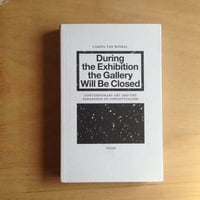 During the Exhibition the Gallery Will Be Closed - Contemporary Art and the Paradoxes of Conceptualism