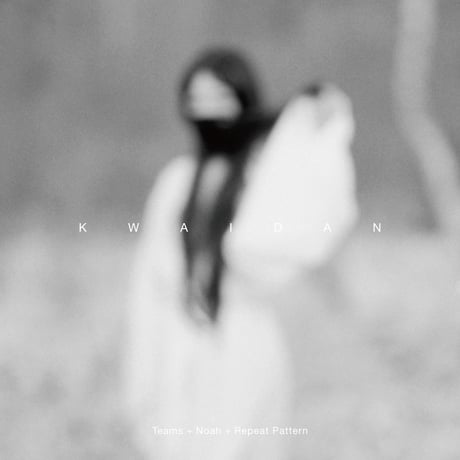 Teams + Noah + Repeat Pattern - KWAIDAN (CD)