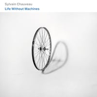Sylvain Chauveau - Life Without Machines (CD)
